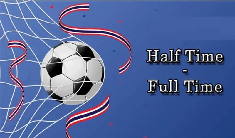 Kèo Half Time Full Time Vegas79 là gì - Tìm hiểu kèo cược thú vị này
